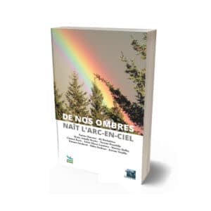 De nos ombres naît l'arc-en-ciel